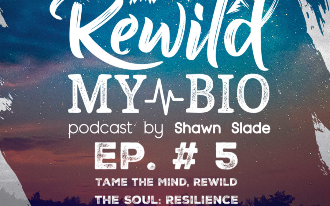 Ep. #5 Tame the Mind, Rewild the Soul: Resilience w/ Emma O’Connor