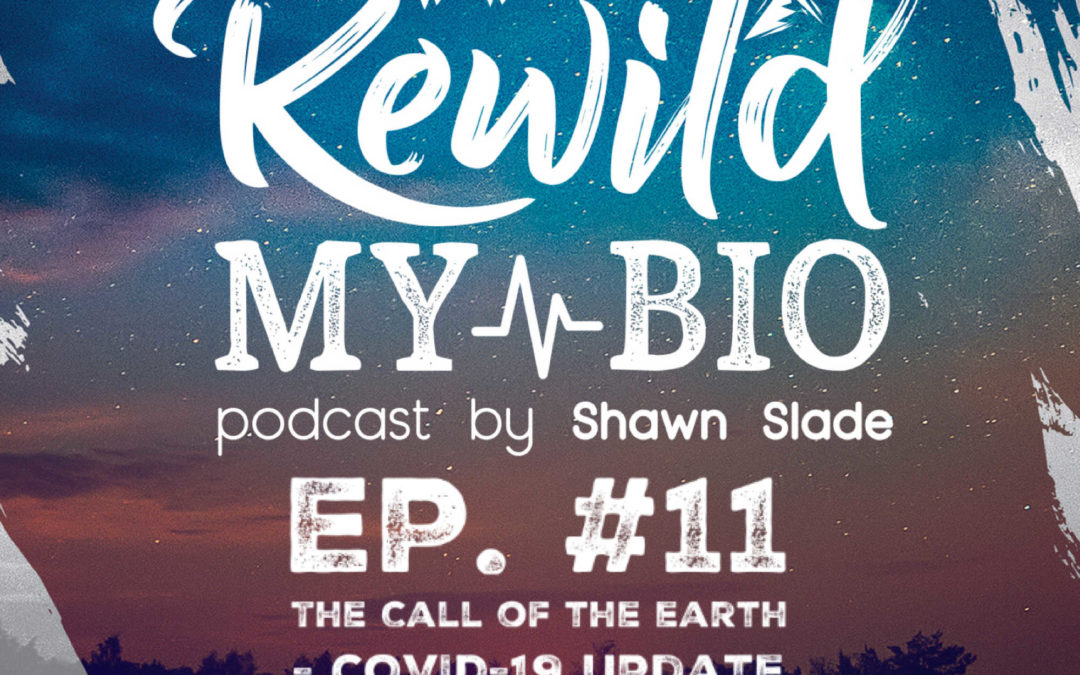 Ep. 11 – The Call of the Earth – COVID-19 Update March 17