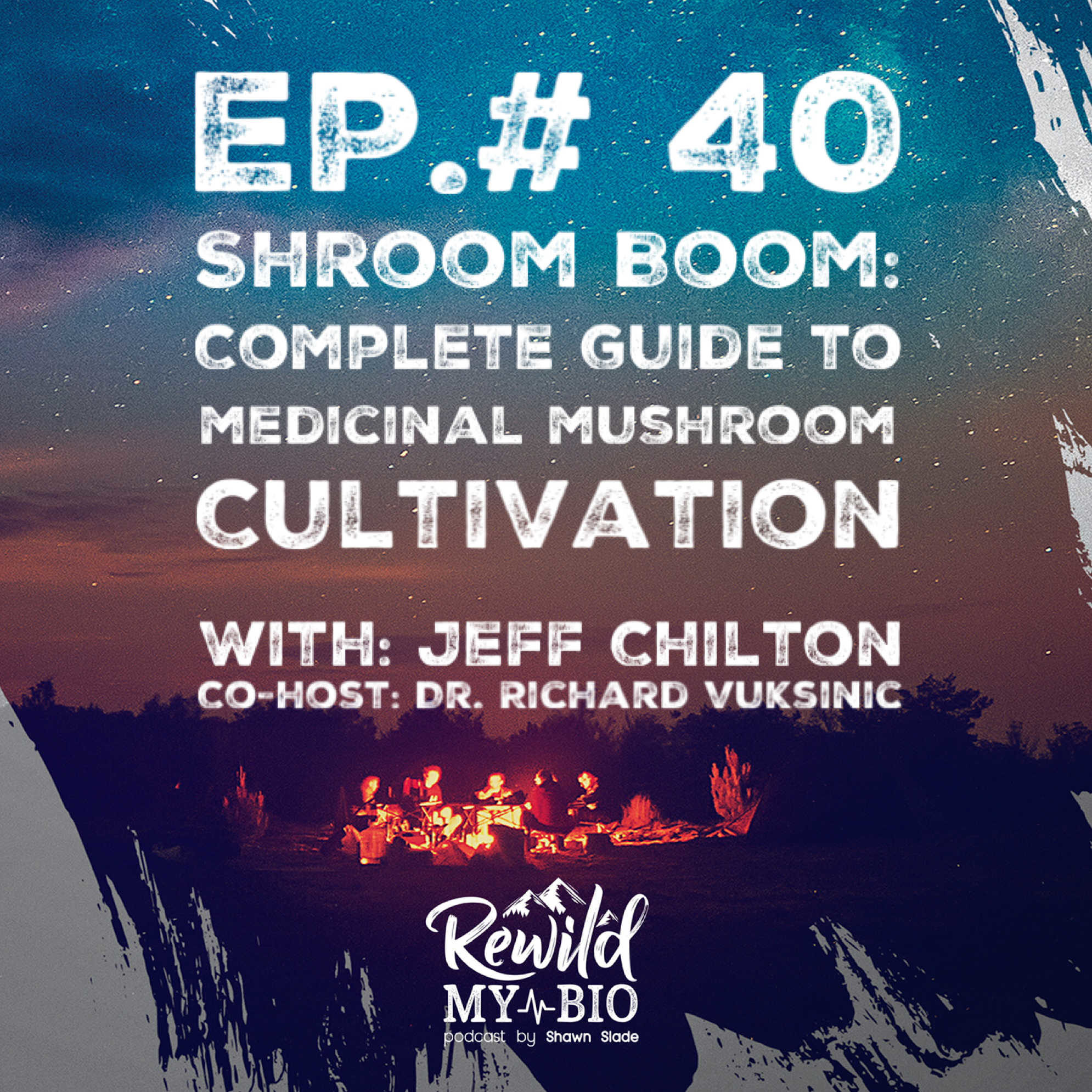Ep. 40 w/ Jeff Chilton & Co-host Dr. Richard Vuksinic ND – Shroom Boom: Complete Guide to Medicinal Mushroom Cultivation