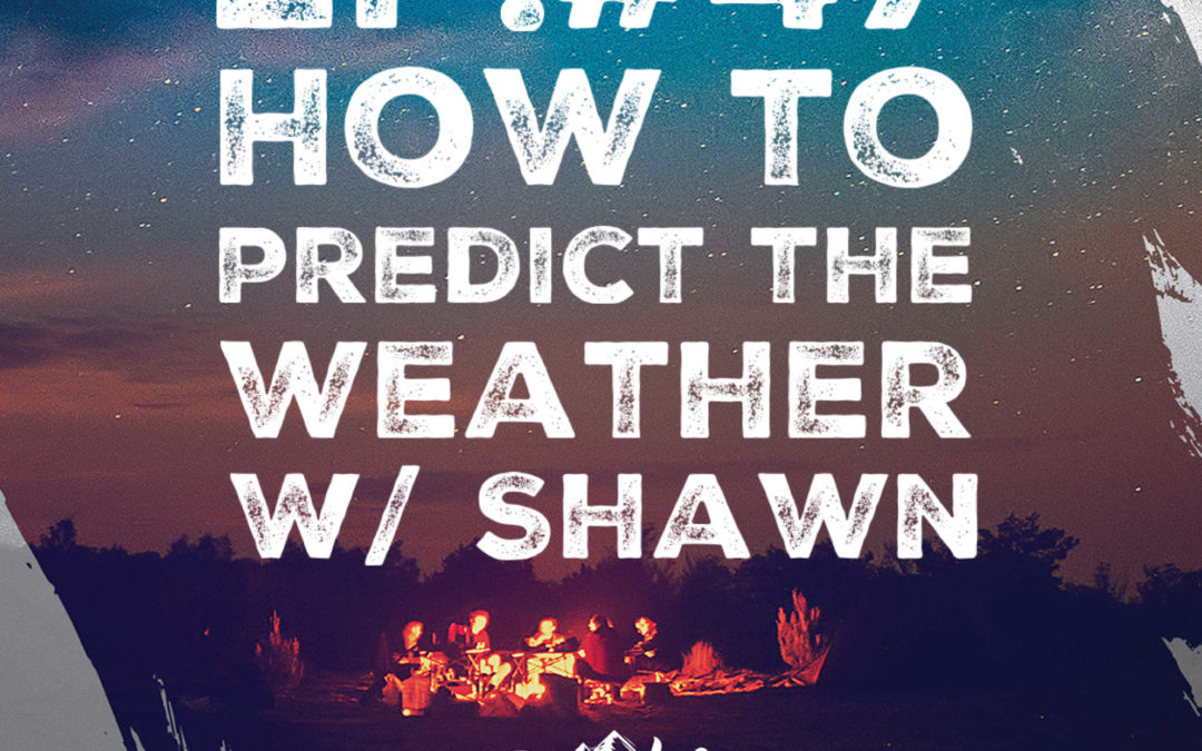 Ep. 47 How to Predict the Weather w/ Shawn